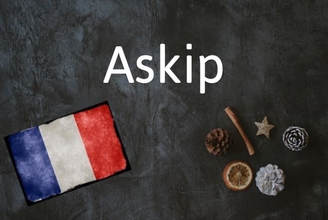 French word of the day: Askip