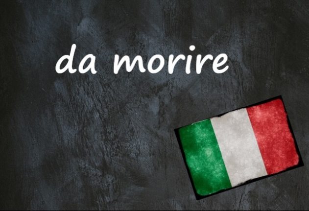 Italian expression of the day: 'Da morire'