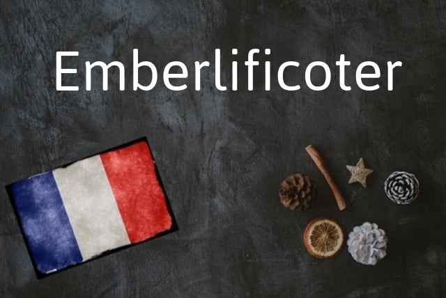 French word of the day: Emberlificoter
