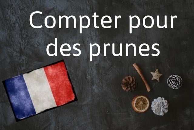 French expression of the day: Compter pour des prunes