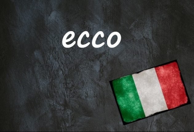 Italian word of the day: 'Ecco'