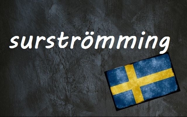 Swedish word of the day: surströmming