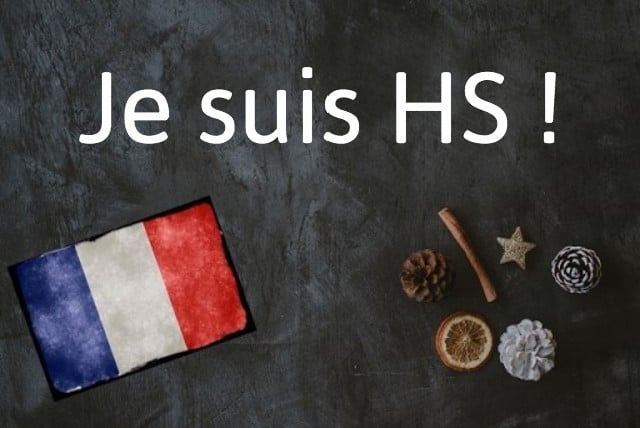 French expression of the day: Je suis HS