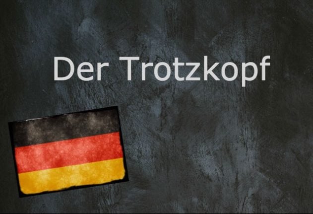 German word of the day: Der Trotzkopf