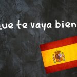Spanish Expression of the Day: ¡Que te vaya bien!