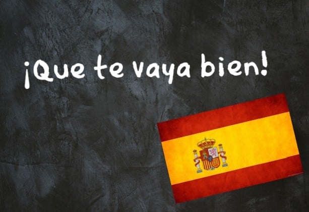 Spanish Expression of the Day: ¡Que te vaya bien!