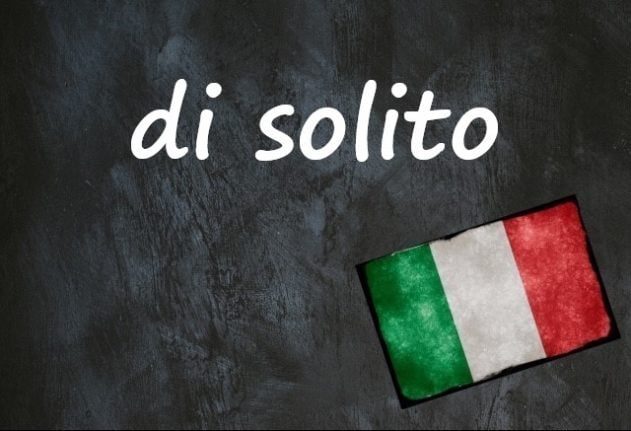 Italian expression of the day: 'Di solito'