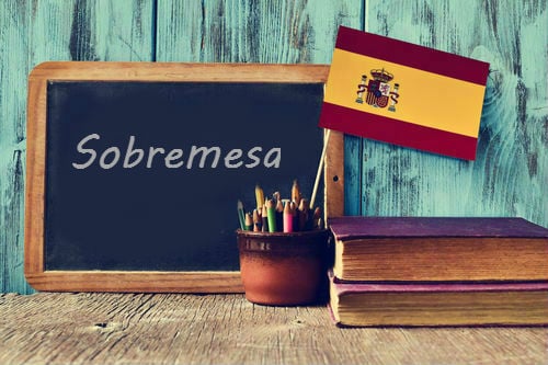 Spanish Word of the Day: 'Sobremesa'