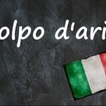 Italian expression of the day: ‘Colpo d’aria’