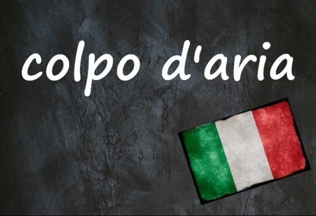 Italian expression of the day: 'Colpo d'aria'