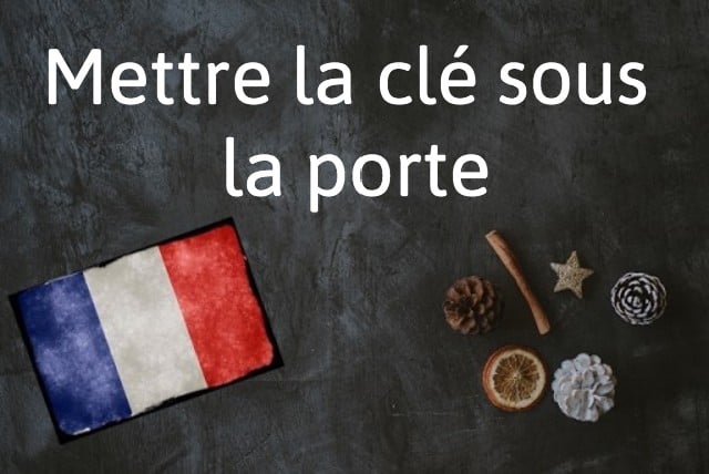 French expression of the day: Mettre la clé sous la porte