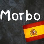 Spanish word of the day: ‘Morbo’