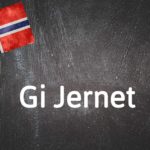 Norwegian expression of the day: Gi jernet