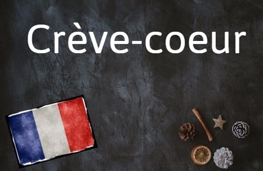 French word of the day: Crève-coeur