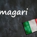 Italian word of the day: ‘Magari’
