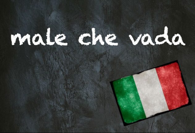 Italian expression of the day: 'Male che vada'