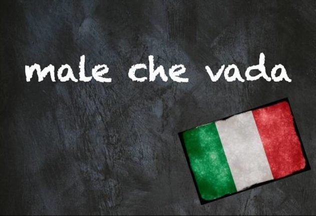 Italian expression of the day male che vada