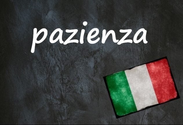 Italian word of the day: 'Pazienza'