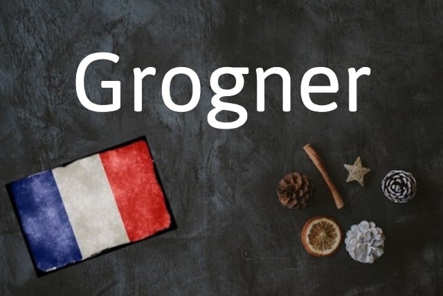 French word of the day: Grogner