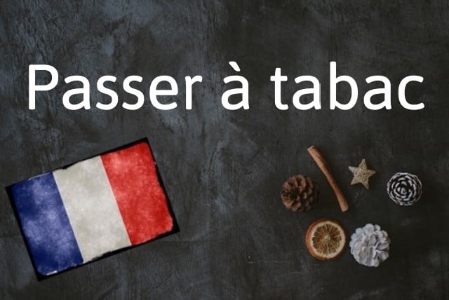 French expression of the day: Passer à tabac