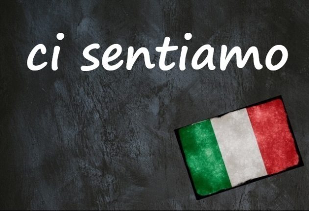 Italian expression of the day: ‘Ci sentiamo’
