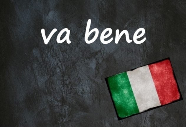 Italian expression of the day: 'Va bene'