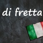Italian expression of the day: ‘Di fretta’