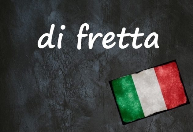 Italian expression of the day: 'Di fretta'