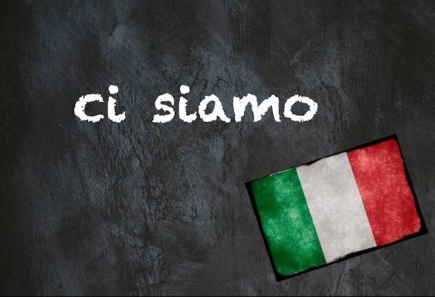 Italian expression of the day: ‘Ci siamo’