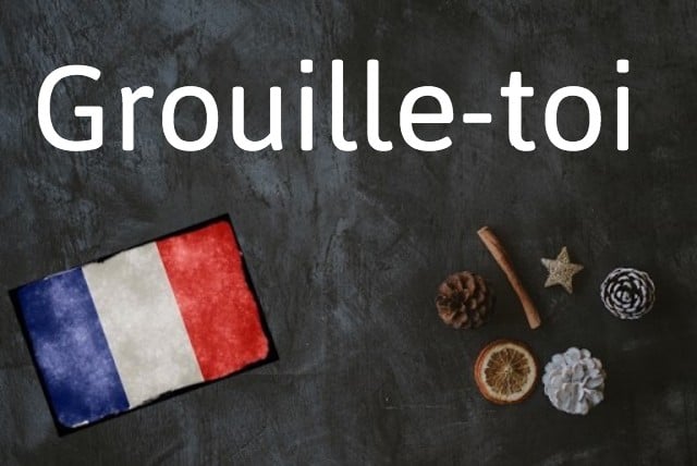French expression of the day: Grouille-toi