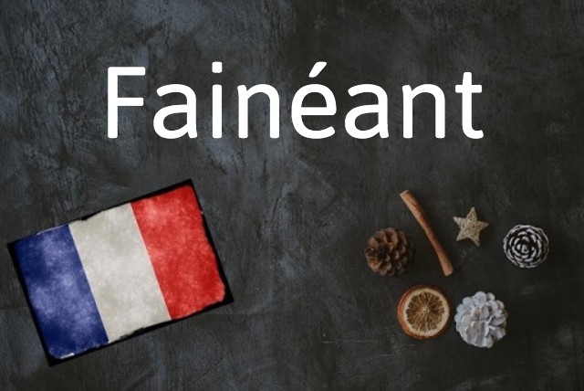 French word of the day: Fainéant