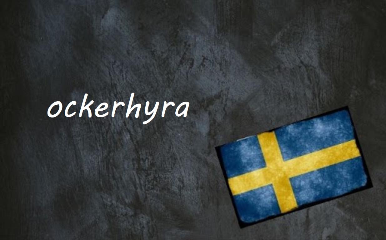 
            Swedish word of the day: ockerhyra
        
