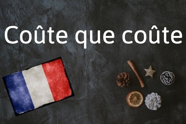 French phrase of the day: Coûte que coûte