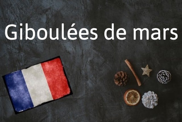 French phrase of the day: Giboulées de mars