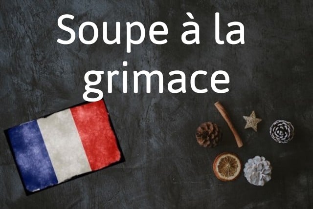 French expression of the day: Soupe à la grimace
