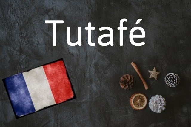 French word of the day: Tutafé