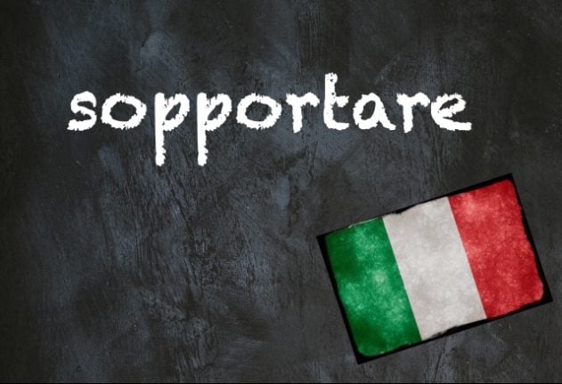 Italian word of the day: 'Sopportare'