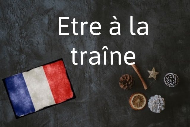 French phrase of the Day: Etre à la traîne