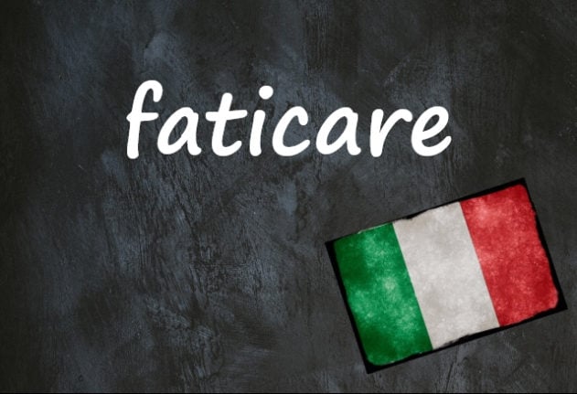 Italian word of the day: ‘Faticare’