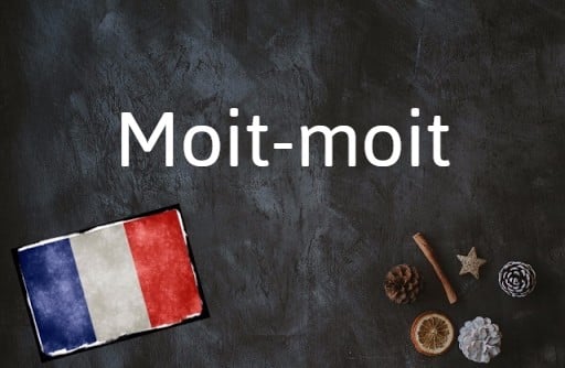 French phrase of the day: Moit-moit