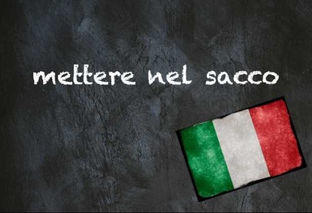 Italian expression of the day: 'Mettere nel sacco'