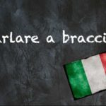 Italian expression of the day: ‘Parlare a braccio’