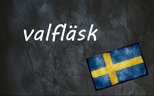 Swedish word of the day: valfläsk