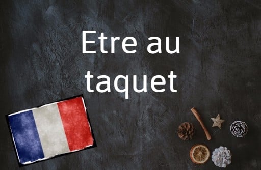 French phrase of the day: Etre au taquet