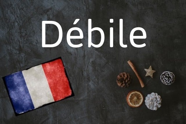French word of the day is debile