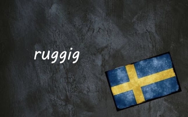 Swedish word of the day: ruggig