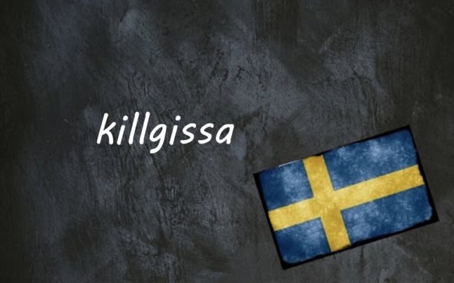 Swedish word of the day: killgissa