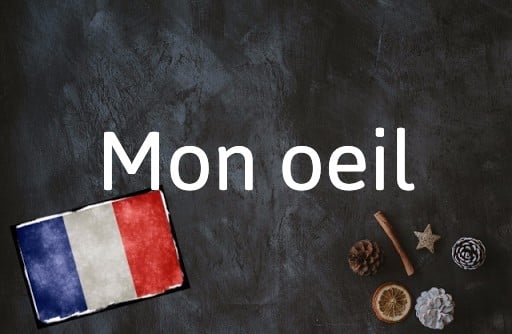 French Expression of the Day: Mon oeil