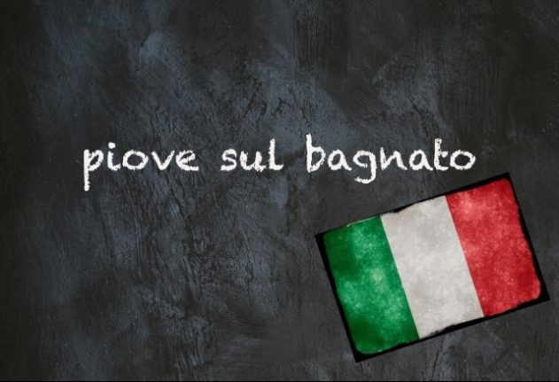 Italian expression of the day: 'Piove sul bagnato'