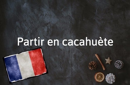 French Expression of the Day: Partir en cacahuète